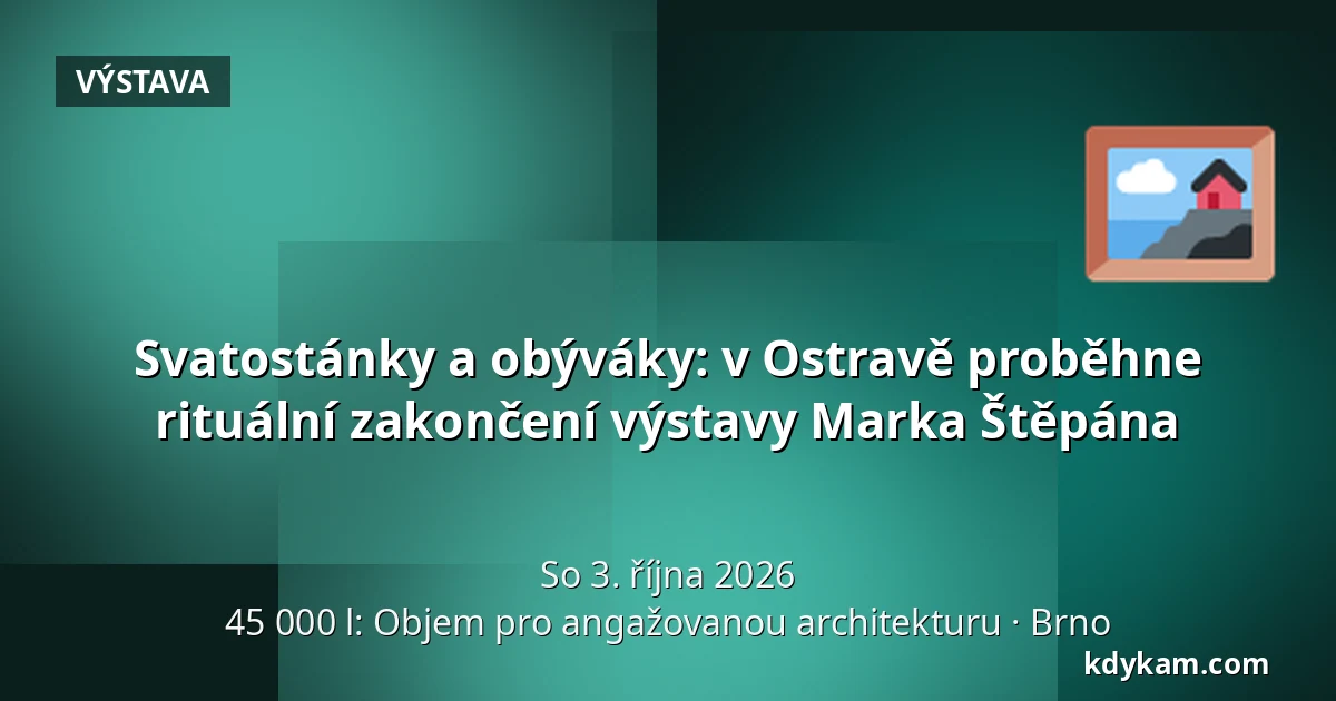 Svatostánky a obýváky: v Ostravě proběhne rituální zakončení výstavy Marka Štěpána — 45 000 l: Objem pro angažovanou architekturu, Brno