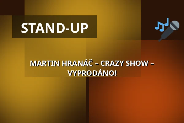 MARTIN HRANÁČ – CRAZY SHOW – VYPRODÁNO! — Koncertní sál MK, Litovel