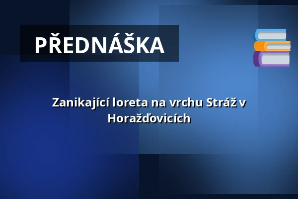 Zanikající loreta na vrchu Stráž v Horažďovicích — Městské muzeum Horažďovice, Horažďovice