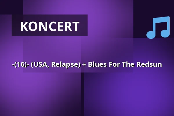 -(16)- (USA, Relapse) + Blues For The Redsun — Kabinet múz, Brno