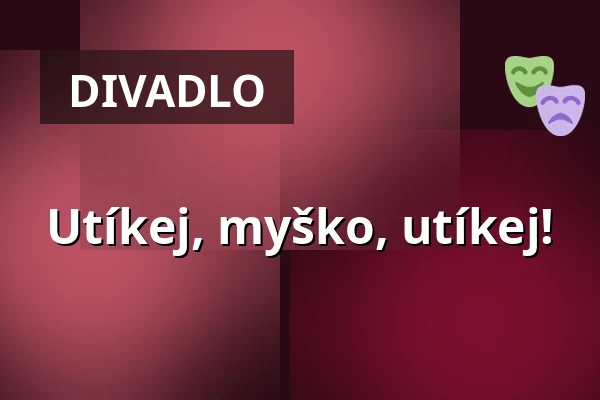 Utíkej, myško, utíkej! — divadlo loutek, Ostrava