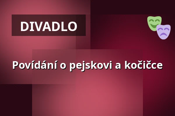 Povídání o pejskovi a kočičce — Divadlo J. K. Tyla, Plzeň