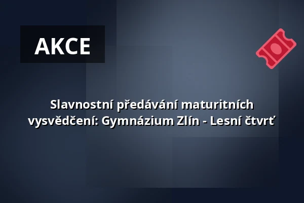 Slavnostní předávání maturitních vysvědčení: Gymnázium Zlín - Lesní čtvrť — Kongresové centrum, Zlín