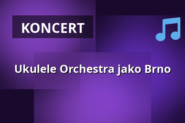 Ukulele Orchestra jako Brno — Mikulov
