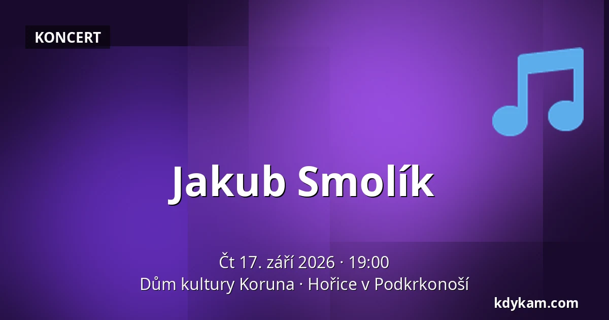 Jakub Smolík — Dům kultury Koruna, Hořice v Podkrkonoší