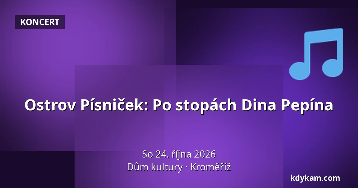 Ostrov Písniček: Po stopách Dina Pepína — Dům kultury, Kroměříž