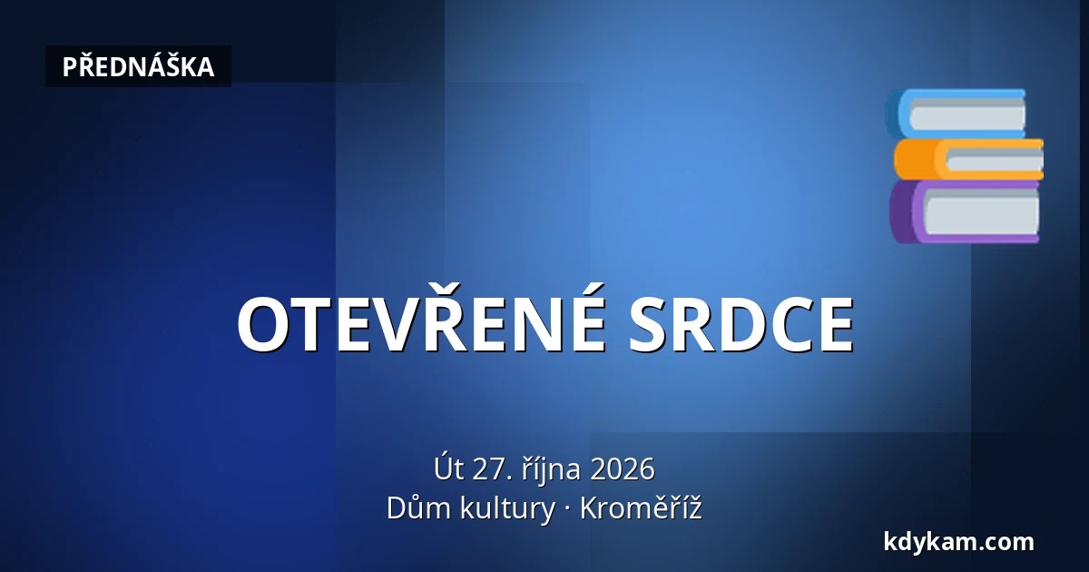 OTEVŘENÉ SRDCE — Dům kultury, Kroměříž