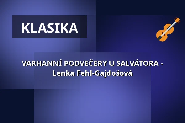 VARHANNÍ PODVEČERY U SALVÁTORA - Lenka Fehl-Gajdošová — Kostel U Salvátora, Praha