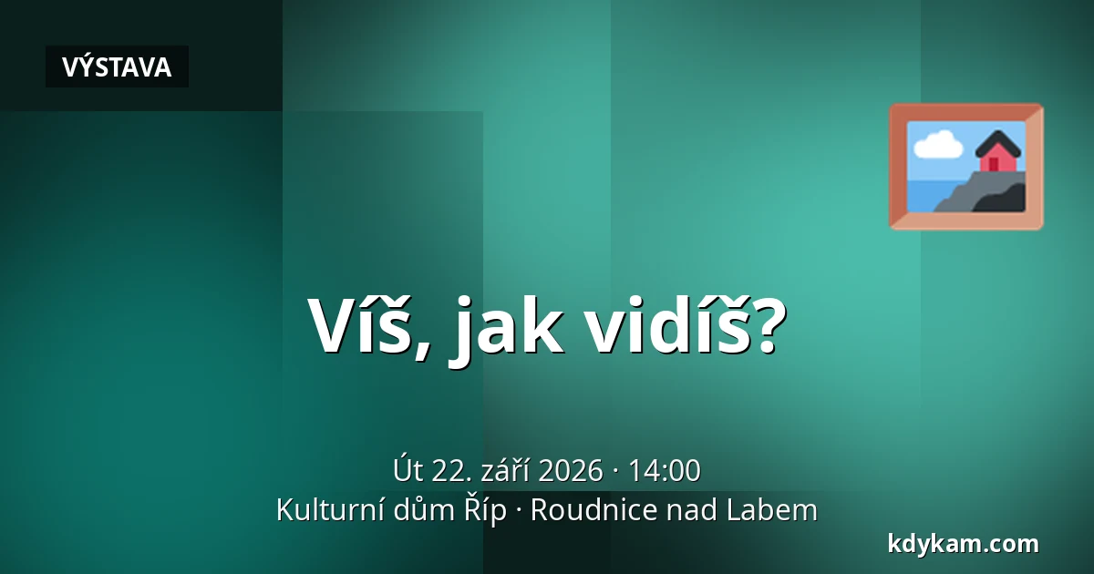 Víš, jak vidíš? — Kulturní dům Říp, Roudnice nad Labem