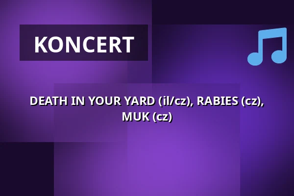 DEATH IN YOUR YARD (il/cz), RABIES (cz), MUK (cz) — Klub 007 Strahov, Praha