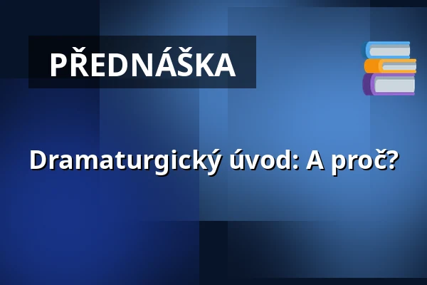 Dramaturgický úvod: A proč? — Vzlet, Praha