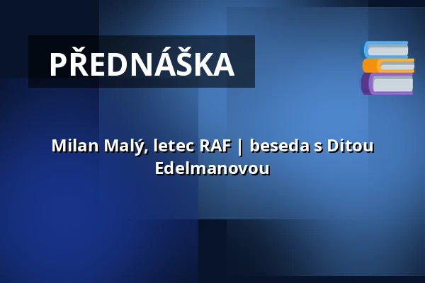 Milan Malý, letec RAF | beseda s Ditou Edelmanovou — Post Bellum, z. ú., pobočka Paměť národa Jižní Čechy, České Budějovice 1