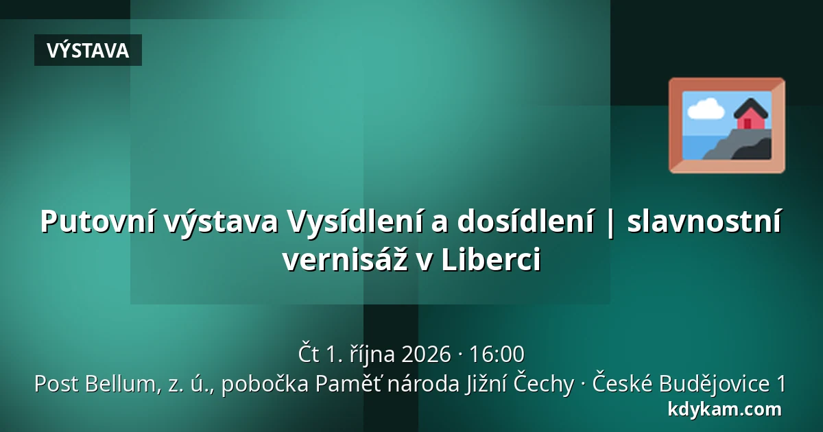 Putovní výstava Vysídlení a dosídlení | slavnostní vernisáž v Liberci — Post Bellum, z. ú., pobočka Paměť národa Jižní Čechy, České Budějovice 1