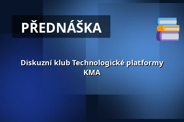 Diskuzní klub Technologické platformy KMA — Aula Přírodovědecké fakulty UPOL, Olomouc