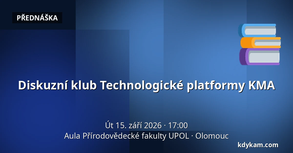 Diskuzní klub Technologické platformy KMA — Aula Přírodovědecké fakulty UPOL, Olomouc