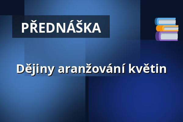 Dějiny aranžování květin — Knihovna Karla Dvořáčka, příspěvková organizace, Vyškov