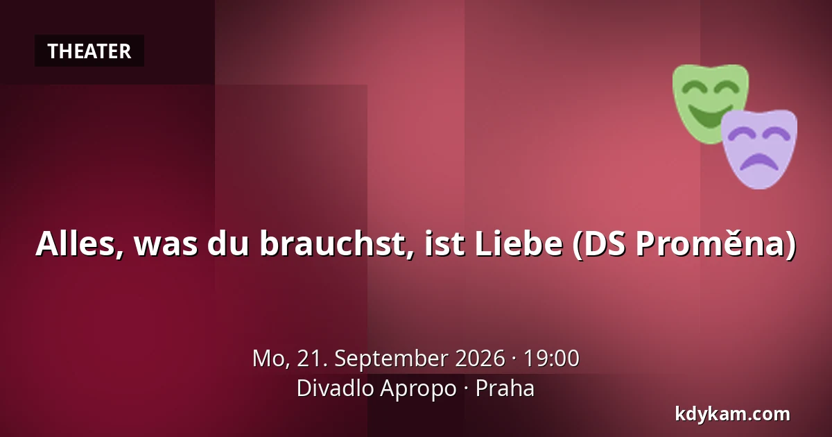 Alles, was du brauchst, ist Liebe (DS Proměna) — Theater Apropo, Prag
