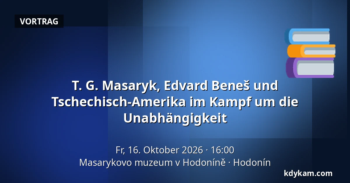T. G. Masaryk, Edvard Beneš und Tschechisch-Amerika im Kampf um die Unabhängigkeit — Masaryk-Museum in Hodonín, Hodonín