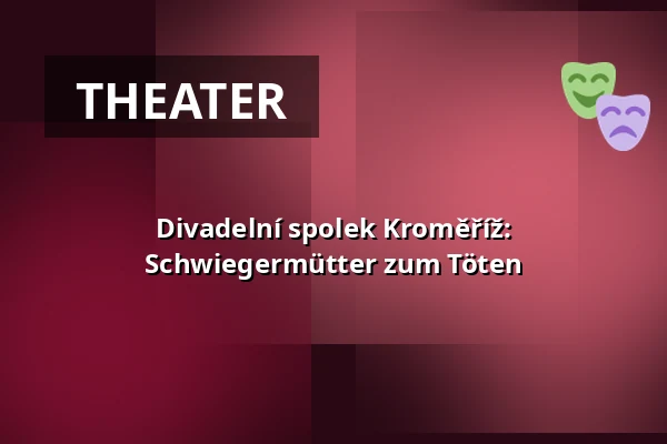 Divadelní spolek Kroměříž: Schwiegermütter zum Töten — Café Práh, Brünn