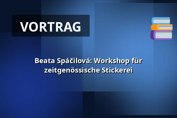 Beata Spáčilová: Workshop für zeitgenössische Stickerei — Vesna, Brünn