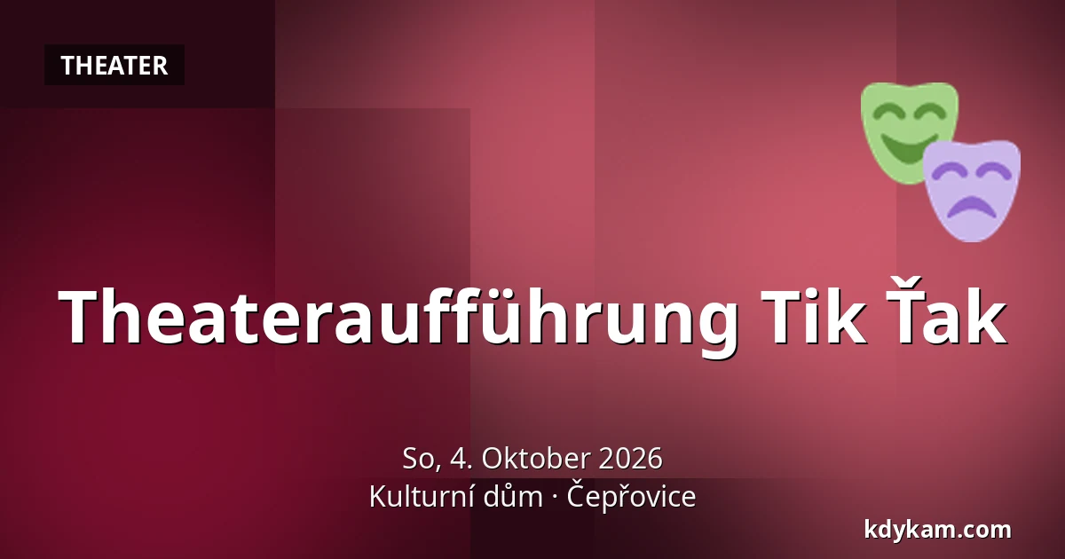 Theateraufführung Tik Ťak — Kulturní dům, Čepřovice