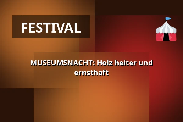 MUSEUMSNACHT: Holz heiter und ernsthaft — Malá scéna, Mikádo, Humpolec