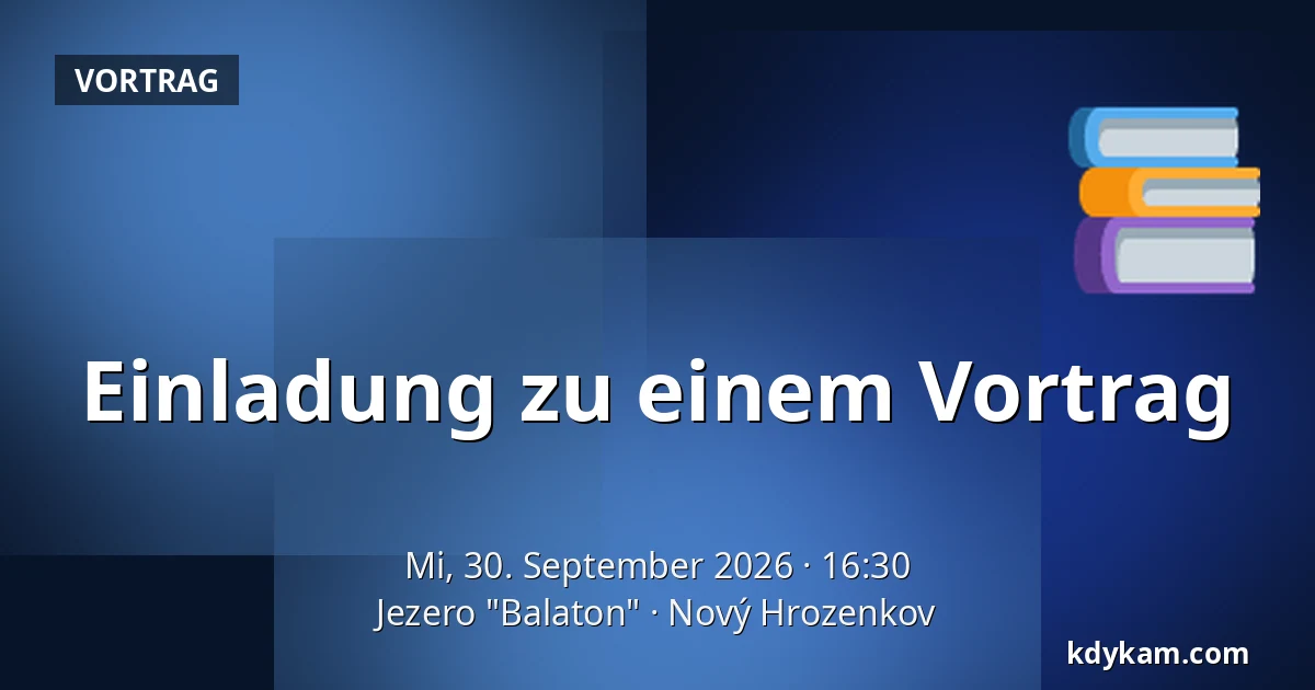 Einladung zu einem Vortrag — Jezero "Balaton", Nový Hrozenkov