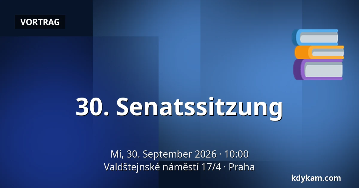 30. Senatssitzung — Valdštejnské náměstí 17/4, Prag