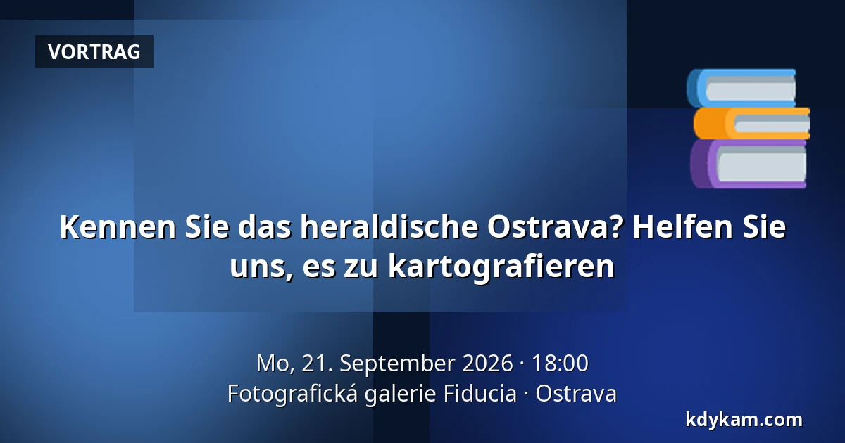 Kennen Sie das heraldische Ostrava? Helfen Sie uns, es zu kartografieren — Fotografische Galerie Fiducia, Ostrau