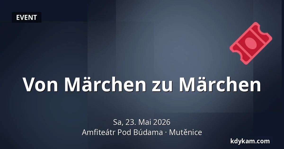 Von Märchen zu Märchen — Amphitheater Pod Búdama, Mutěnice