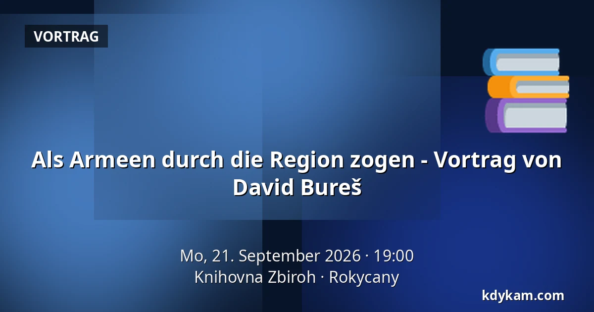 Als Armeen durch die Region zogen - Vortrag von David Bureš — Knihovna Zbiroh, Rokycany