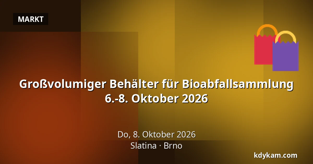 Großvolumiger Behälter für Bioabfallsammlung 6.-8. Oktober 2026 — Slatina, Brünn