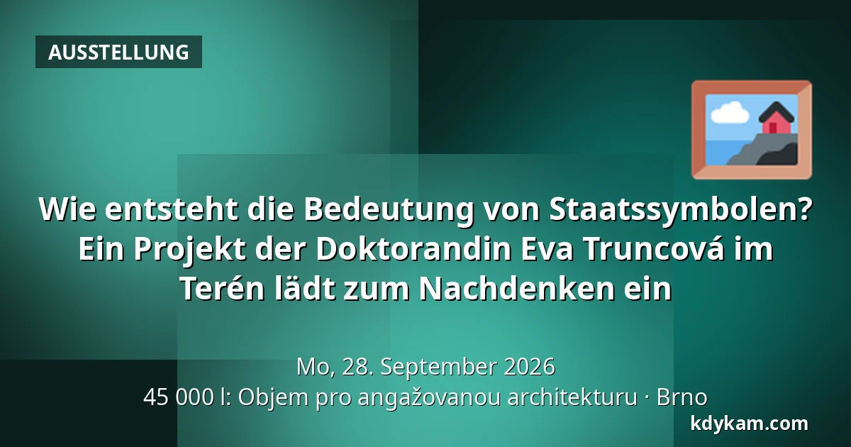 Wie entsteht die Bedeutung von Staatssymbolen? Ein Projekt der Doktorandin Eva Truncová im Terén lädt zum Nachdenken ein — 45 000 l: Objem pro angažovanou architekturu, Brünn