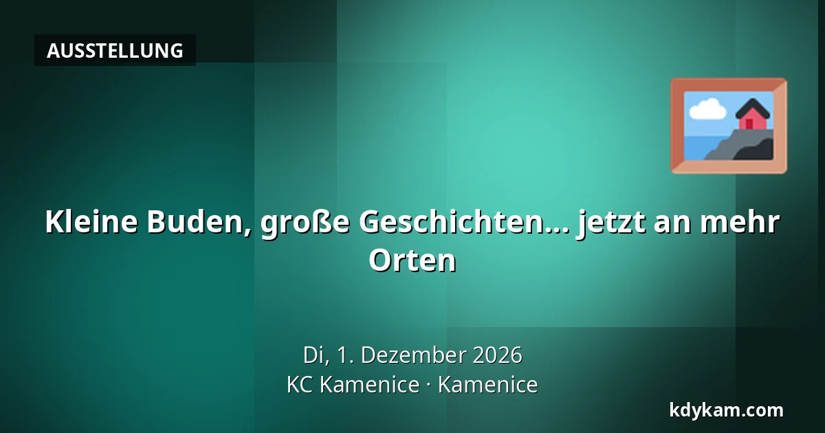 Kleine Buden, große Geschichten... jetzt an mehr Orten — KC Kamenice, Kamenice