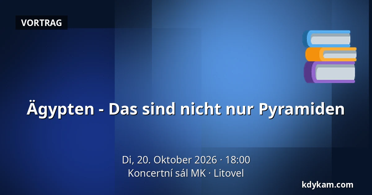 Ägypten - Das sind nicht nur Pyramiden — Koncertní sál MK, Litovel