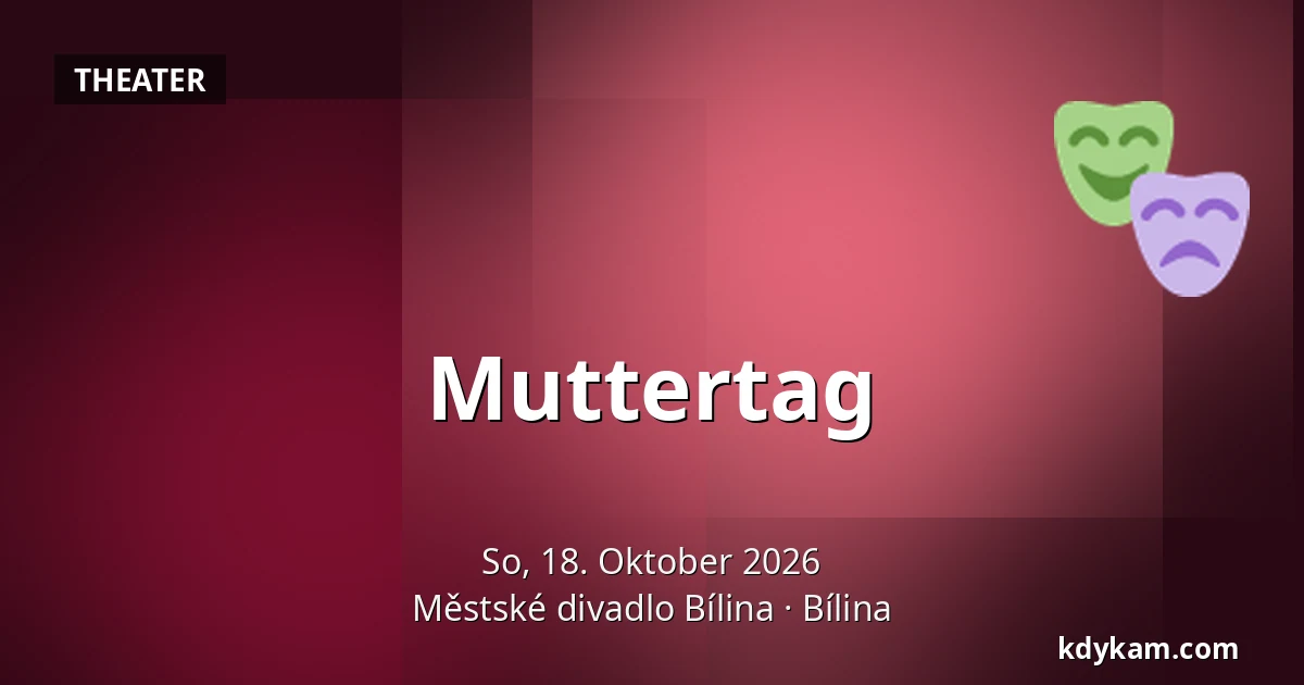 Muttertag — Městské divadlo Bílina, Bílina