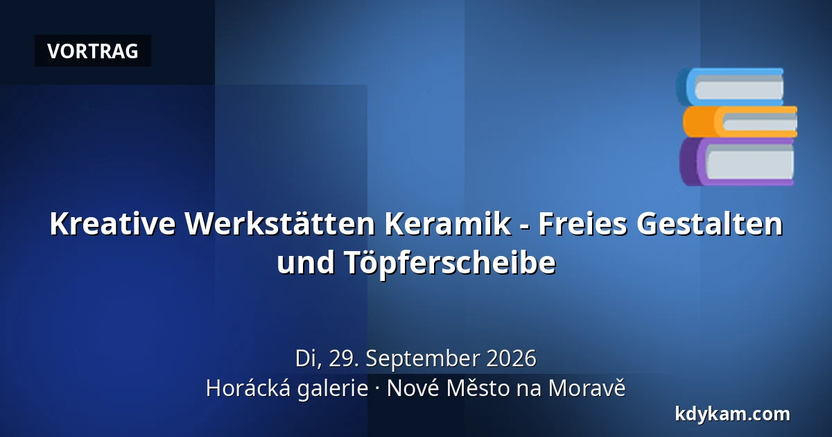 Kreative Werkstätten Keramik - Freies Gestalten und Töpferscheibe — Horáck Galerie, Nové Město na Moravě