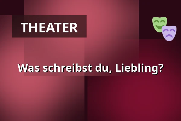 Was schreibst du, Liebling? — Karlsbader Stadttheater, Karlsbad
