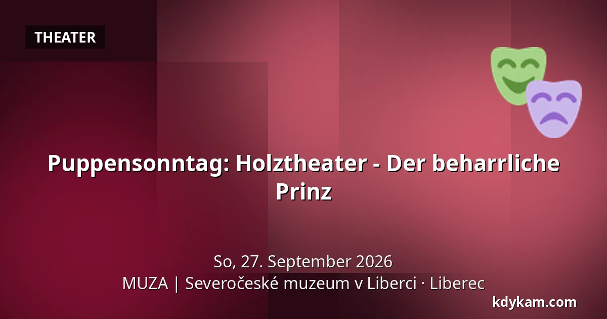 Puppensonntag: Holztheater - Der beharrliche Prinz — MUZA | Nordböhmisches Museum in Liberec, Reichenberg