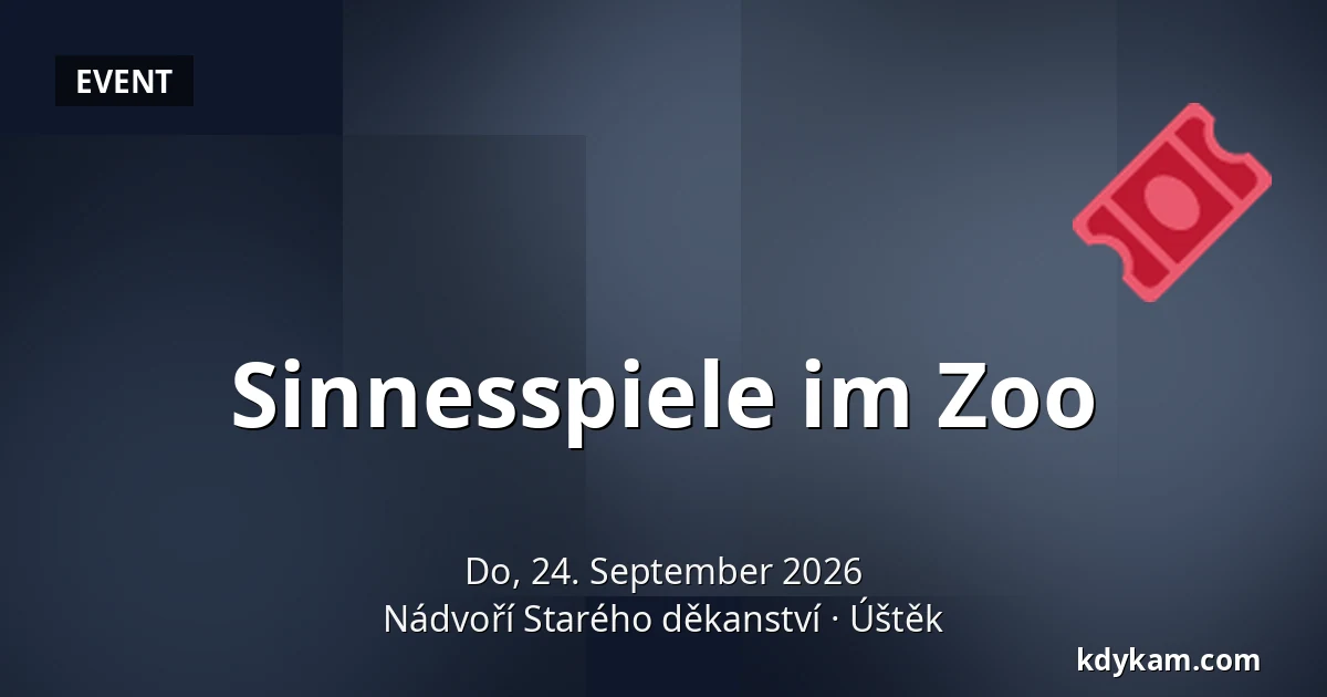 Sinnesspiele im Zoo — Hof des Alten Dekanats, Úštěk