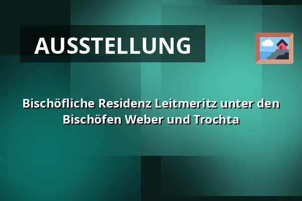 Bischöfliche Residenz Leitmeritz unter den Bischöfen Weber und Trochta — Oblastní muzeum v Litoměřicích, Litoměřice