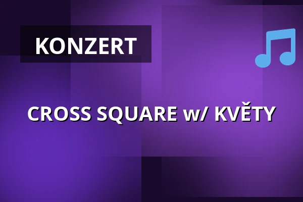 CROSS SQUARE w/ KVĚTY — Cross Club, Prag