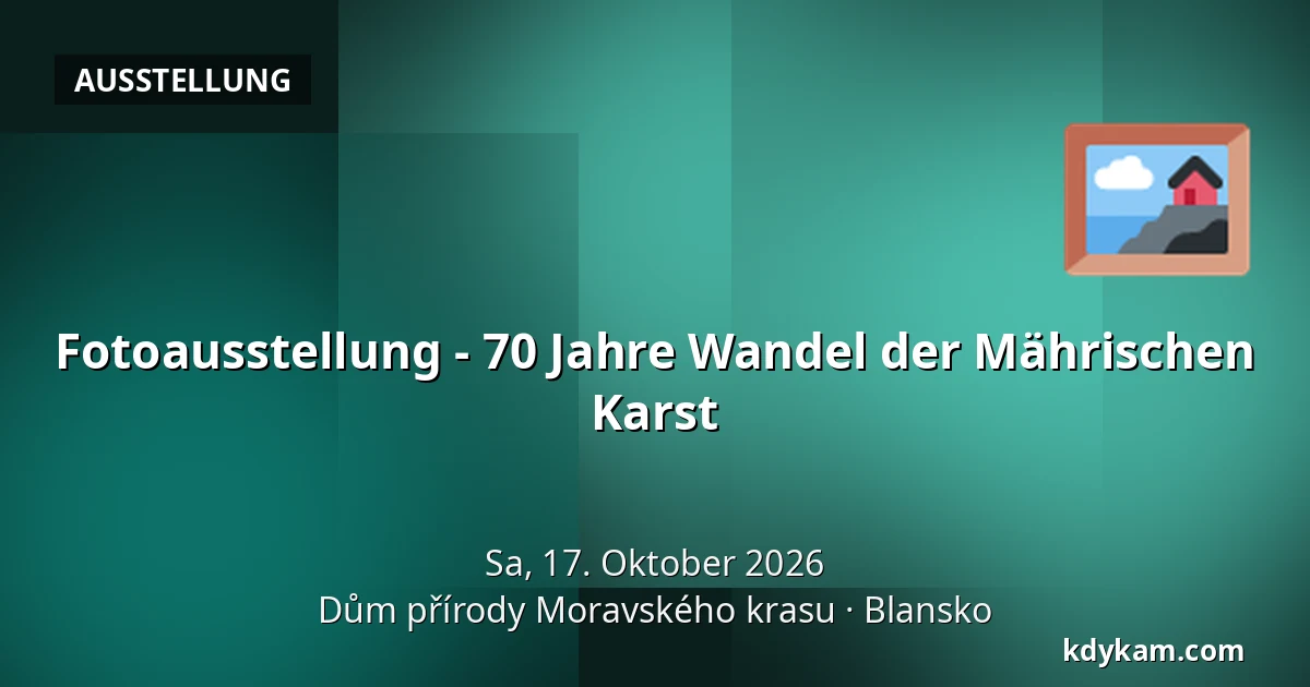 Fotoausstellung - 70 Jahre Wandel der Mährischen Karst — Naturhaus Mährischer Karst, Blansko