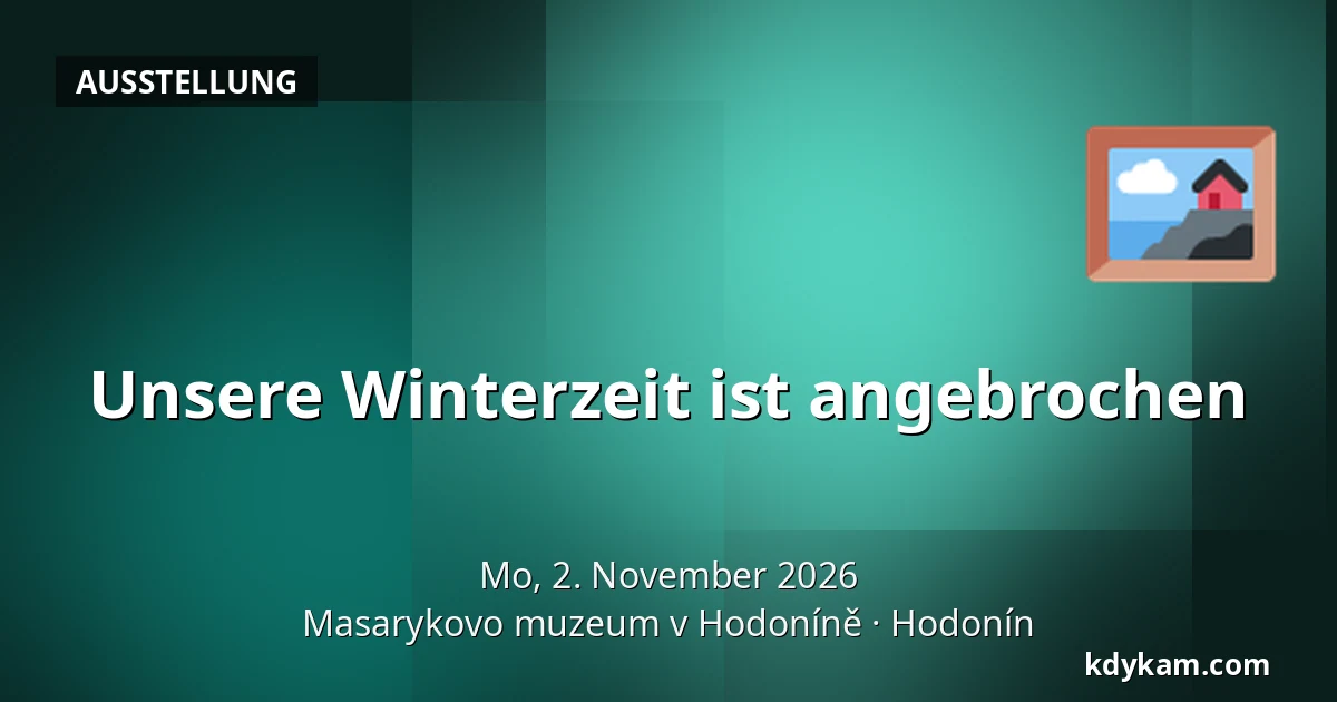 Unsere Winterzeit ist angebrochen — Masaryk-Museum in Hodonín, Hodonín