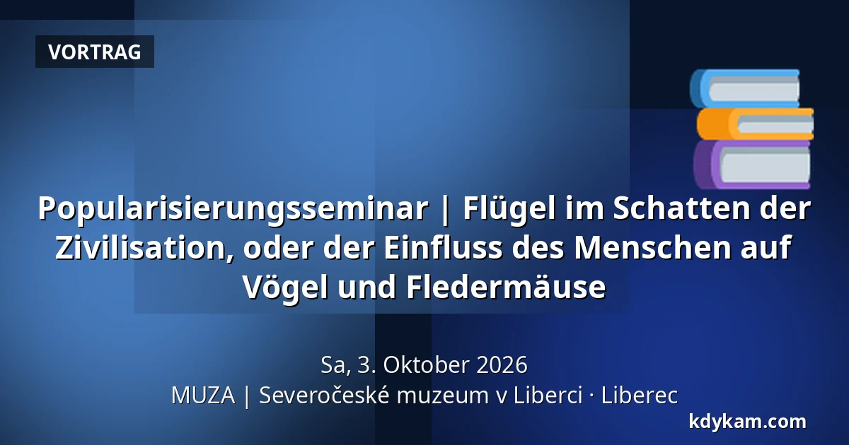 Popularisierungsseminar | Flügel im Schatten der Zivilisation, oder der Einfluss des Menschen auf Vögel und Fledermäuse — MUZA | Nordböhmisches Museum in Liberec, Reichenberg