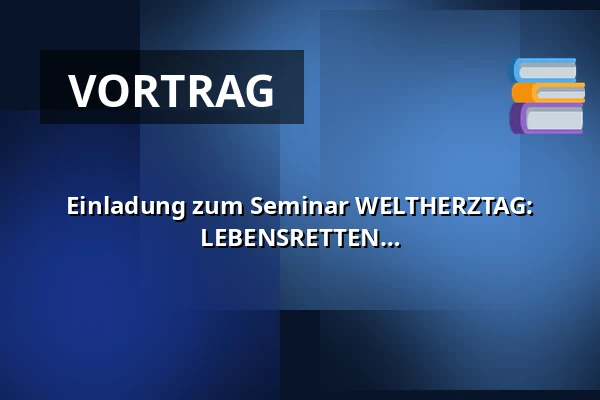 Einladung zum Seminar WELTHERZTAG: SYSTEMISCHE LÖSUNGEN ZUM LEBENSRETTEN — Nová budova ČVUT - Thákurova 9, Prag