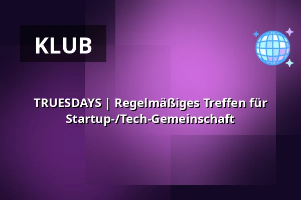 TRUESDAYS | Regelmäßiges Treffen für Startup-/Tech-Gemeinschaft — Radlická Kultur- und Sportzentrum, Prag