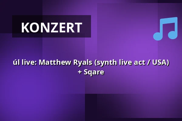 úl live: Matthew Ryals (synth live act / USA) + Sqare — úl, Prag