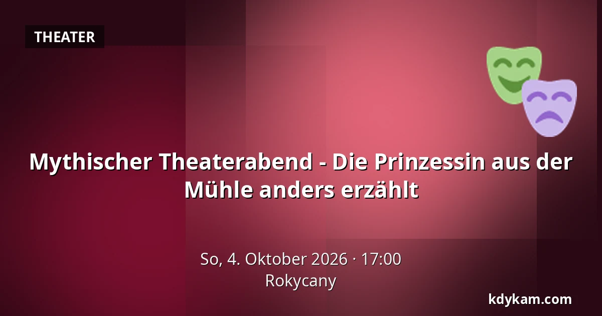Mythischer Theaterabend - Die Prinzessin aus der Mühle anders erzählt — Rokycany