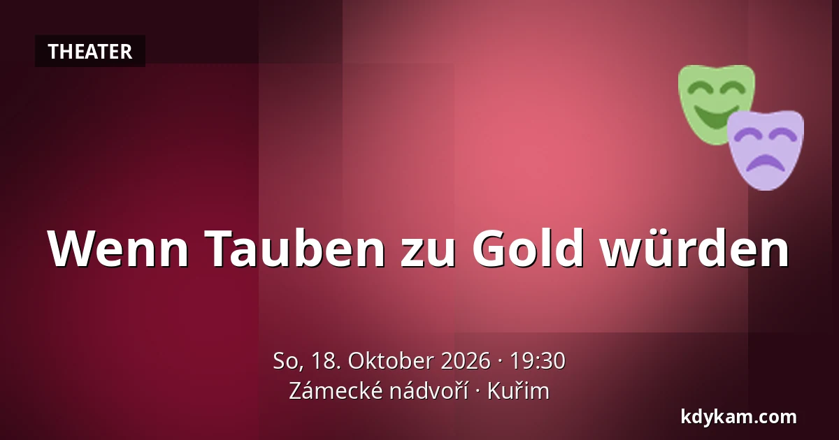 Wenn Tauben zu Gold würden — Zámecké nádvoří, Kuřim